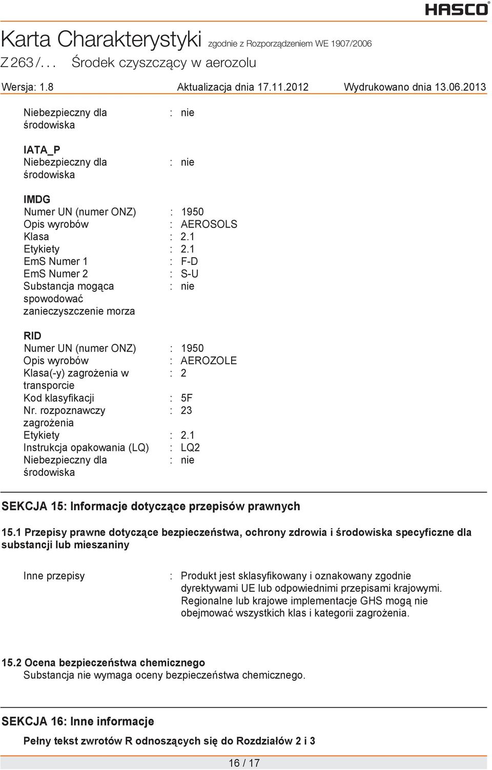 klasyfikacji : 5F Nr. rozpoznawczy : 23 zagro enia Etykiety : 2.1 Instrukcja opakowania (LQ) : LQ2 Niebezpieczny dla : nie rodowiska SEKCJA 15: Informacje dotycz ce przepisów prawnych 15.