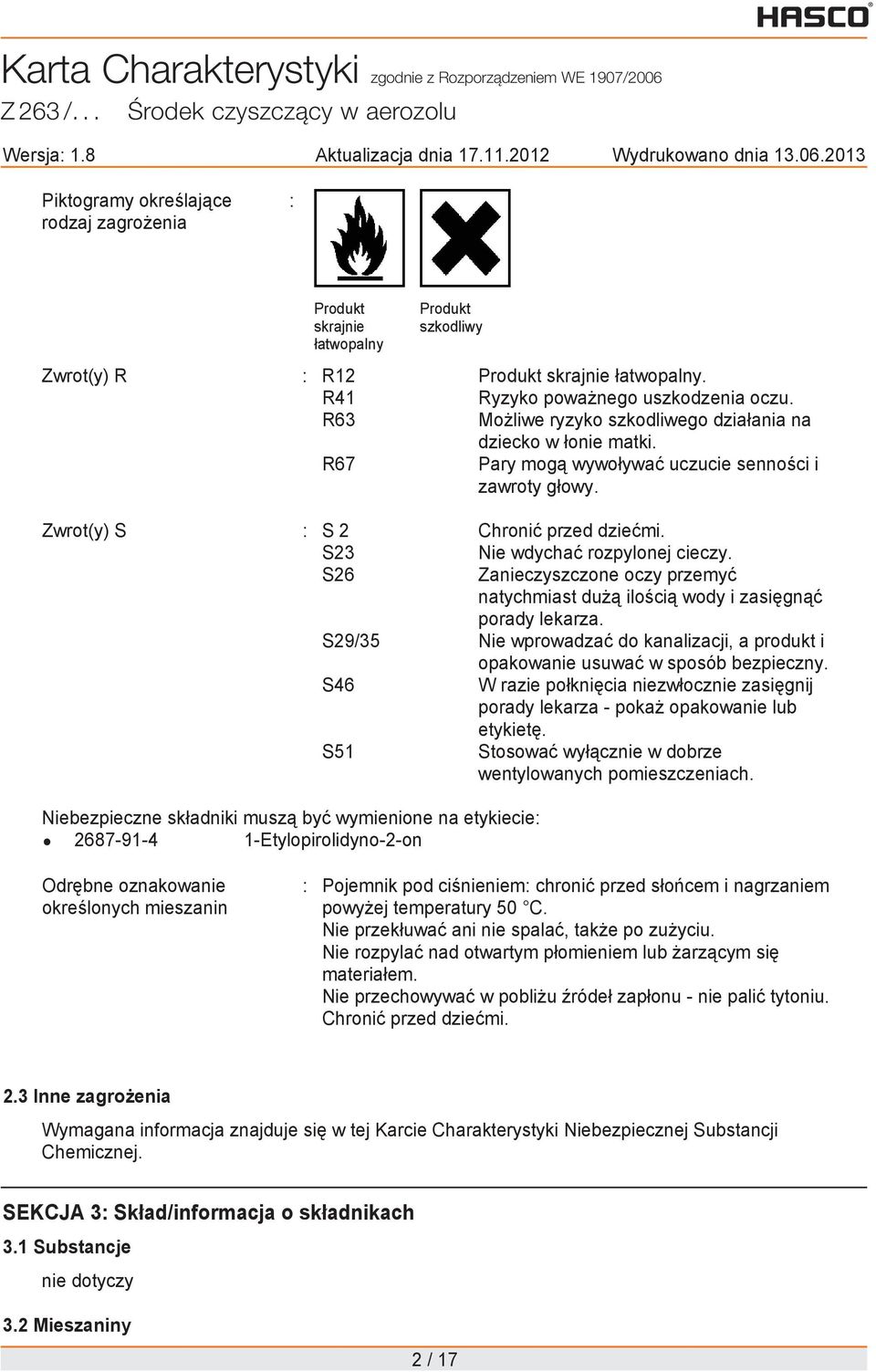 S26 Zanieczyszczone oczy przemy natychmiast du ilo ci wody i zasi gn porady lekarza. S29/35 Nie wprowadza do kanalizacji, a produkt i opakowanie usuwa w sposób bezpieczny.