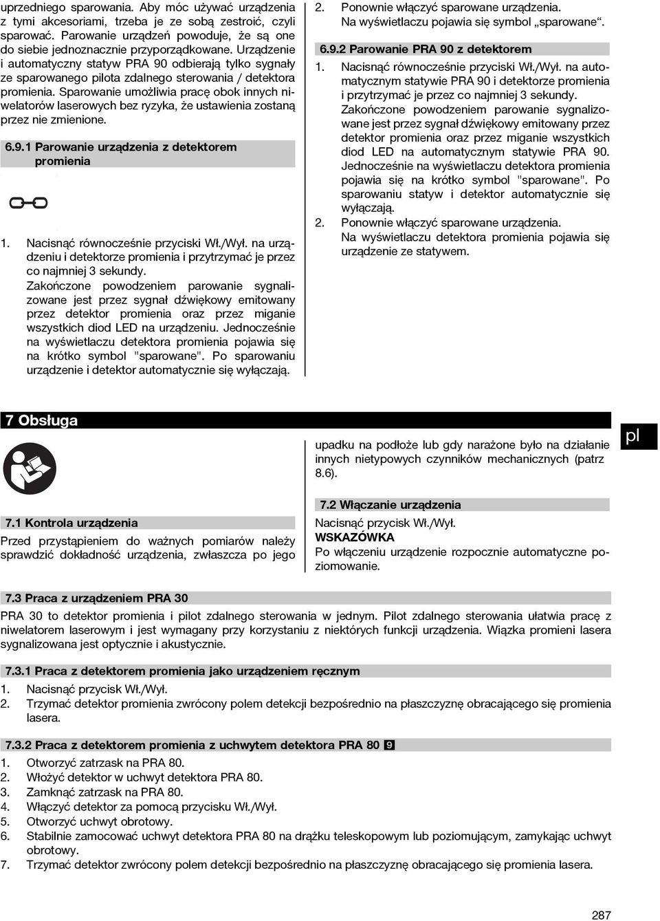 Sparowanie umożliwia pracę obok innych niwelatorów laserowych bez ryzyka, że ustawienia zostaną przez nie zmienione. 6.9.1 Parowanie urządzenia z detektorem promienia 1.