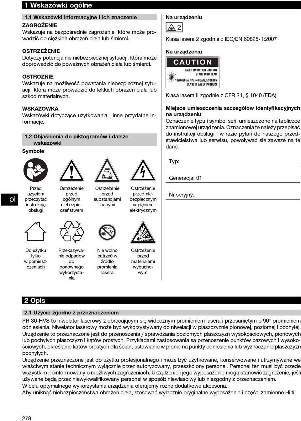 OSTROŻNIE Wskazuje na możliwość powstania niebezpiecznej sytuacji, która może prowadzić do lekkich obrażeń ciała lub szkód materialnych. Wskazówki dotyczące użytkowania i inne przydatne informacje. 1.