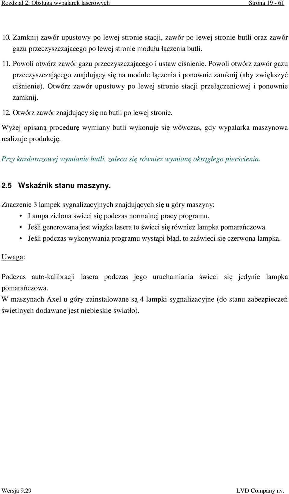 Powoli otwórz zawór gazu przeczyszczającego i ustaw ciśnienie. Powoli otwórz zawór gazu przeczyszczającego znajdujący się na module łączenia i ponownie zamknij (aby zwiększyć ciśnienie).