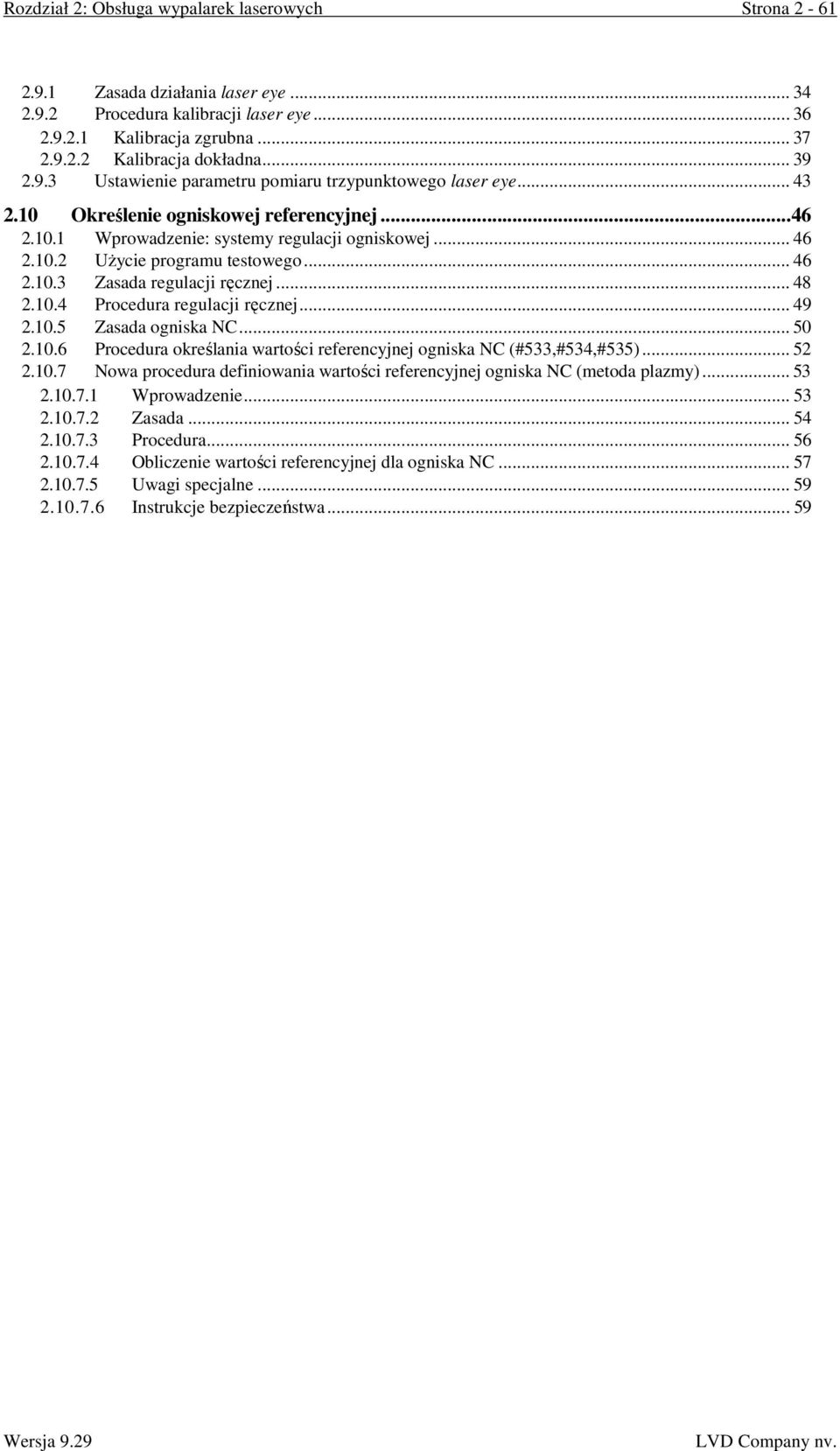 .. 46 2.10.3 Zasada regulacji ręcznej... 48 2.10.4 Procedura regulacji ręcznej... 49 2.10.5 Zasada ogniska NC... 50 2.10.6 Procedura określania wartości referencyjnej ogniska NC (#533,#534,#535).