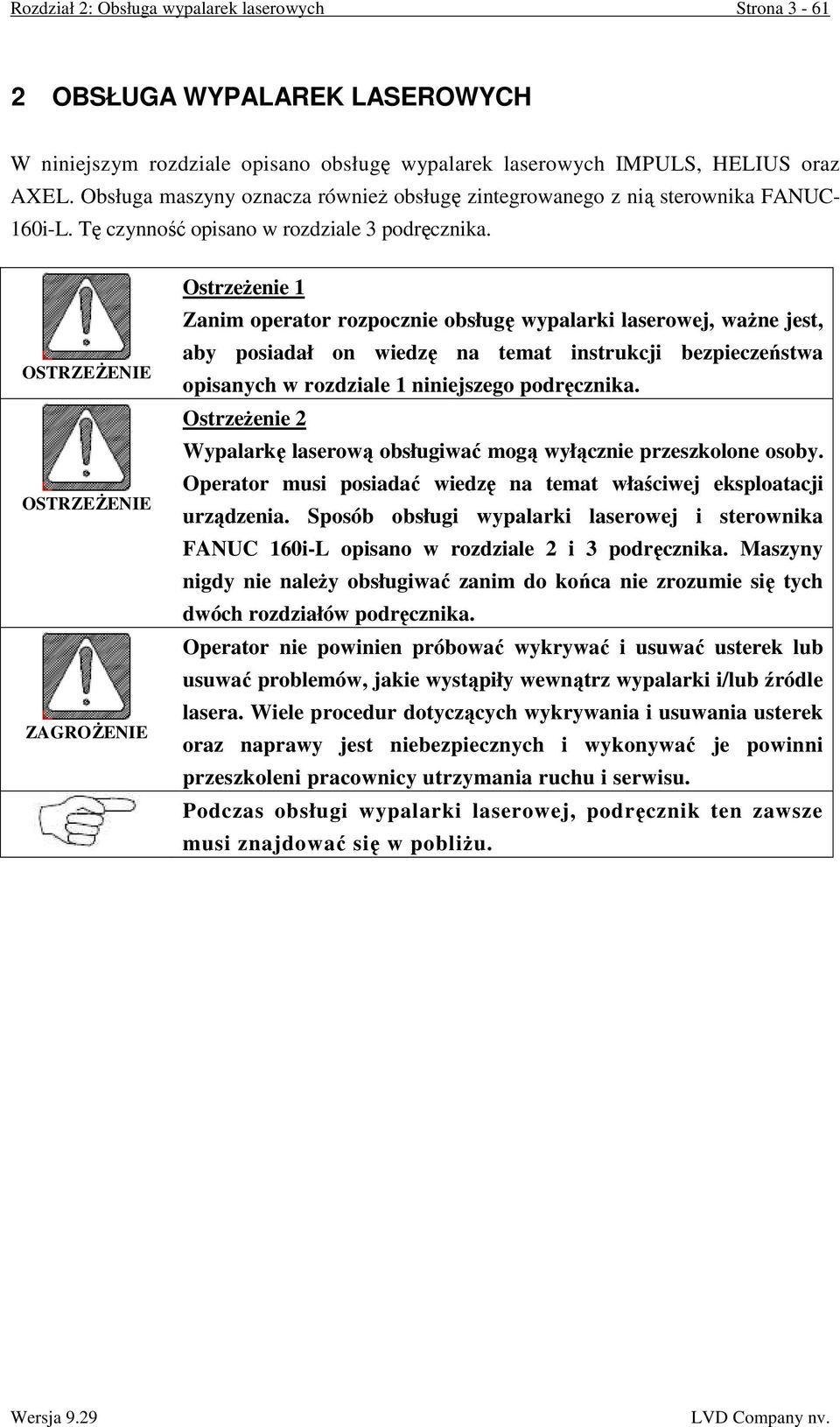 OSTRZEśENIE OSTRZEśENIE ZAGROśENIE OstrzeŜenie 1 Zanim operator rozpocznie obsługę wypalarki laserowej, waŝne jest, aby posiadał on wiedzę na temat instrukcji bezpieczeństwa opisanych w rozdziale 1