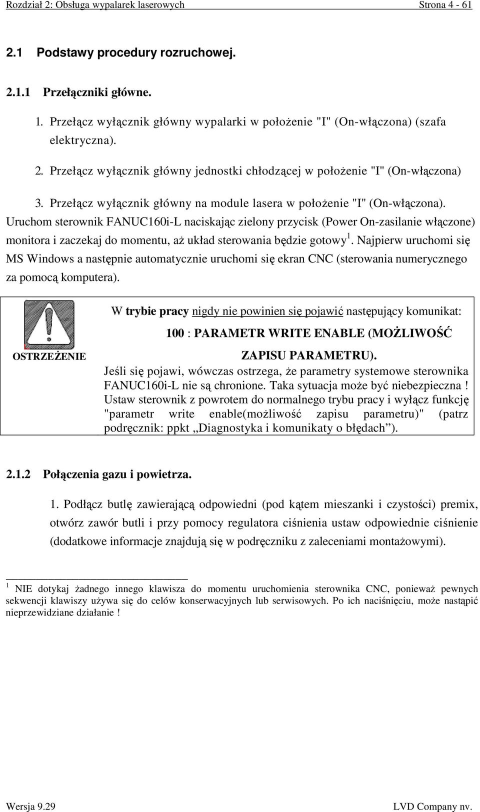 Przełącz wyłącznik główny na module lasera w połoŝenie "I" (On-włączona).