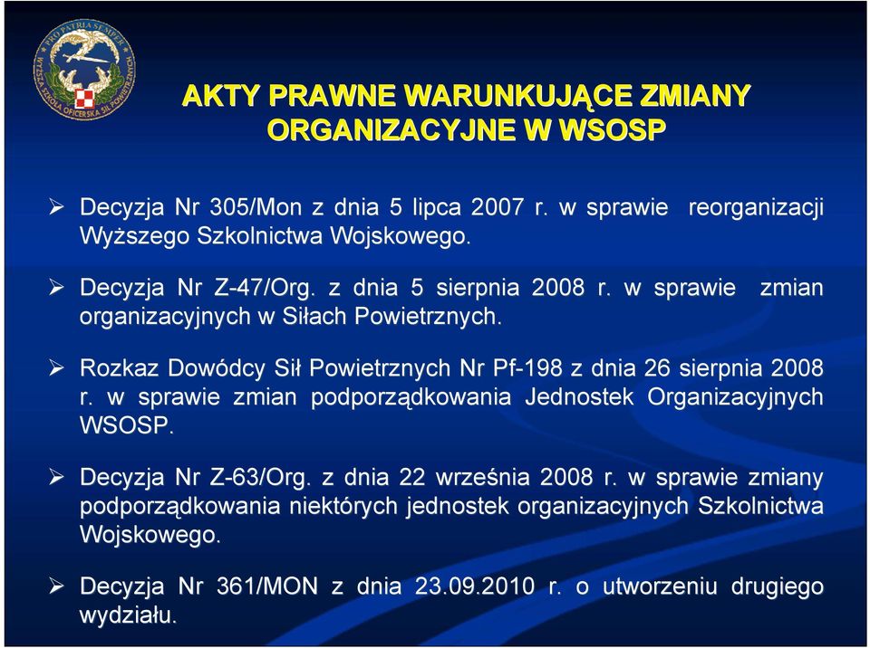 Rozkaz Dowódcy Sił Powietrznych Nr Pf-198 z dnia 26 sierpnia 2008 r. w sprawie zmian podporządkowania dkowania Jednostek Organizacyjnych WSOSP.