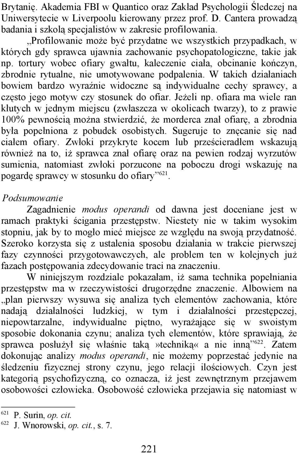 tortury wobec ofiary gwałtu, kaleczenie ciała, obcinanie kończyn, zbrodnie rytualne, nie umotywowane podpalenia.