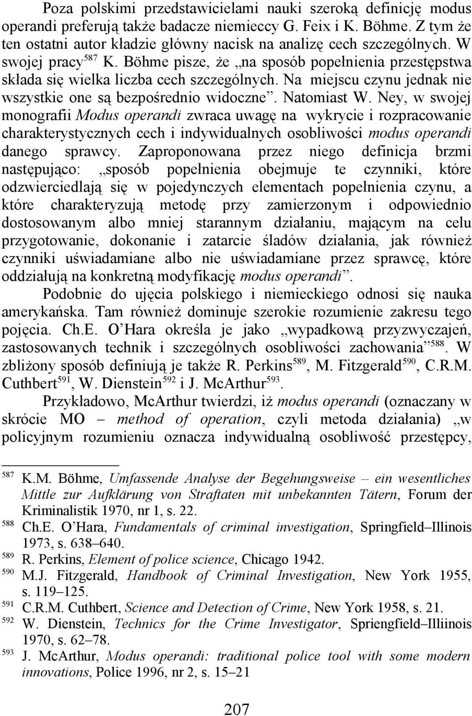 Na miejscu czynu jednak nie wszystkie one są bezpośrednio widoczne. Natomiast W.