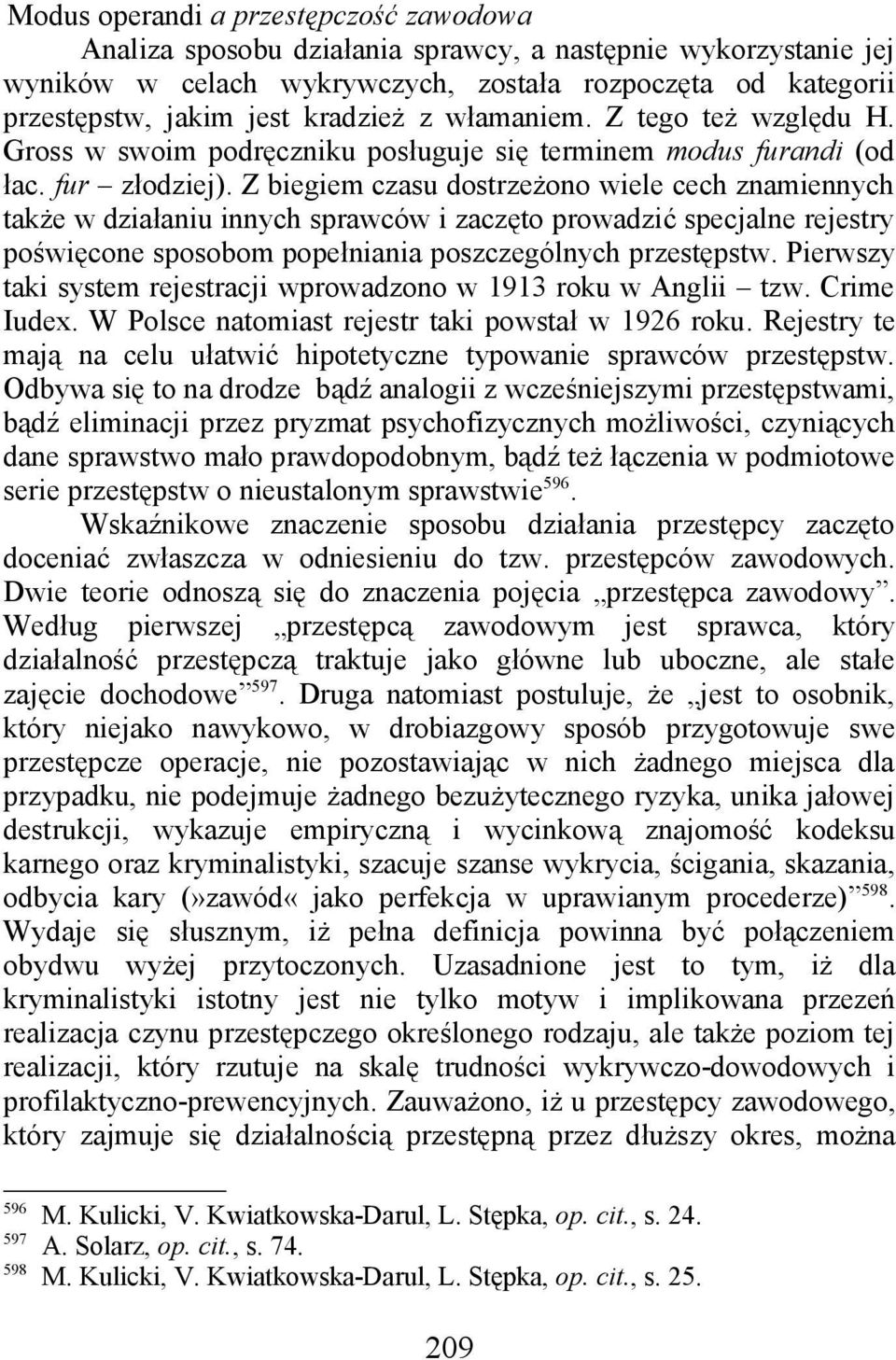 Z biegiem czasu dostrzeżono wiele cech znamiennych także w działaniu innych sprawców i zaczęto prowadzić specjalne rejestry poświęcone sposobom popełniania poszczególnych przestępstw.