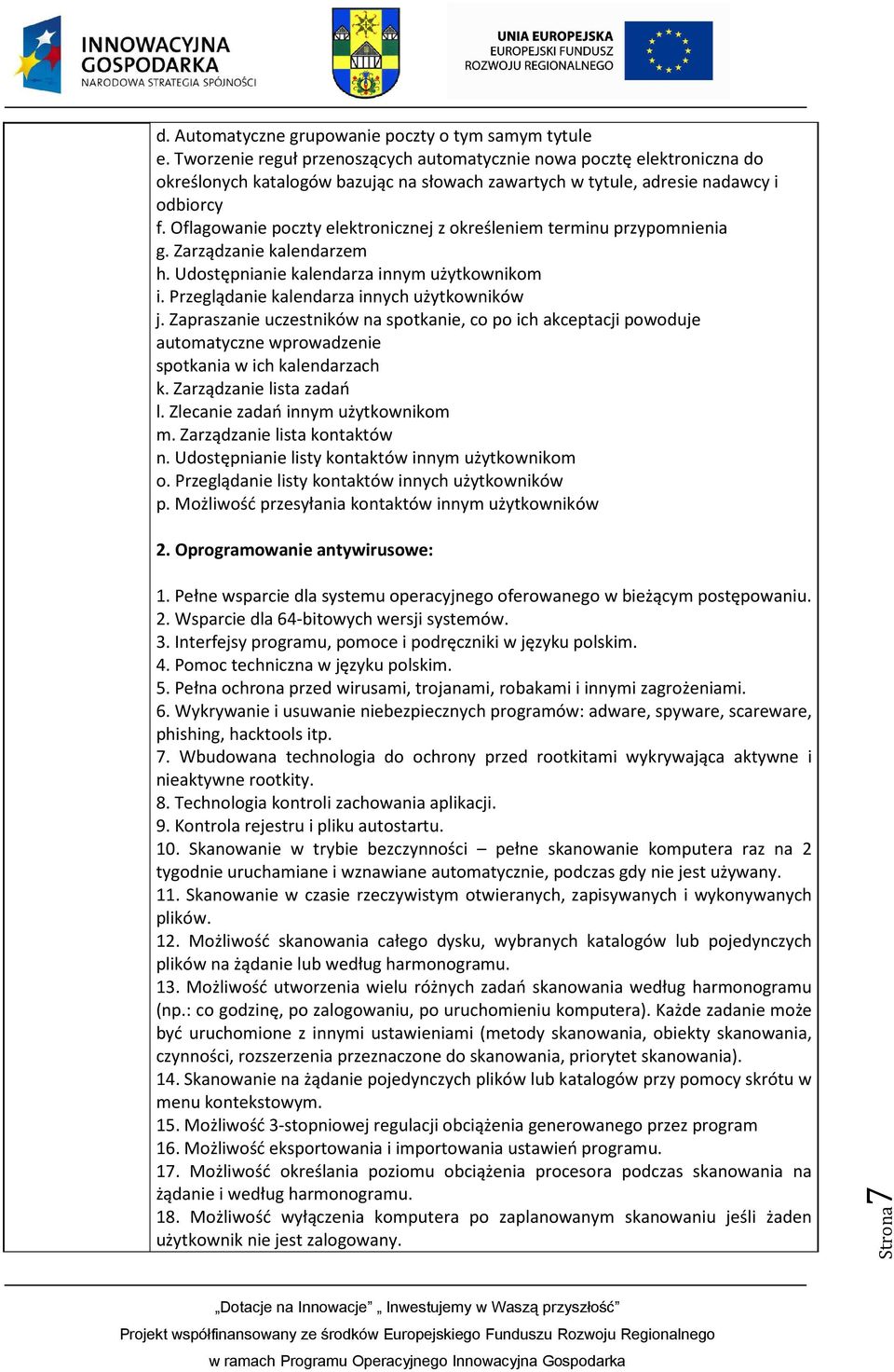 Oflagowanie poczty elektronicznej z określeniem terminu przypomnienia g. Zarządzanie kalendarzem h. Udostępnianie kalendarza innym użytkownikom i. Przeglądanie kalendarza innych użytkowników j.