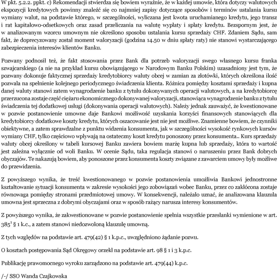 wymiany walut, na podstawie którego, w szczególności, wyliczana jest kwota uruchamianego kredytu, jego transz i rat kapitałowo-odsetkowych oraz zasad przeliczania na walutę wypłaty i spłaty kredytu.