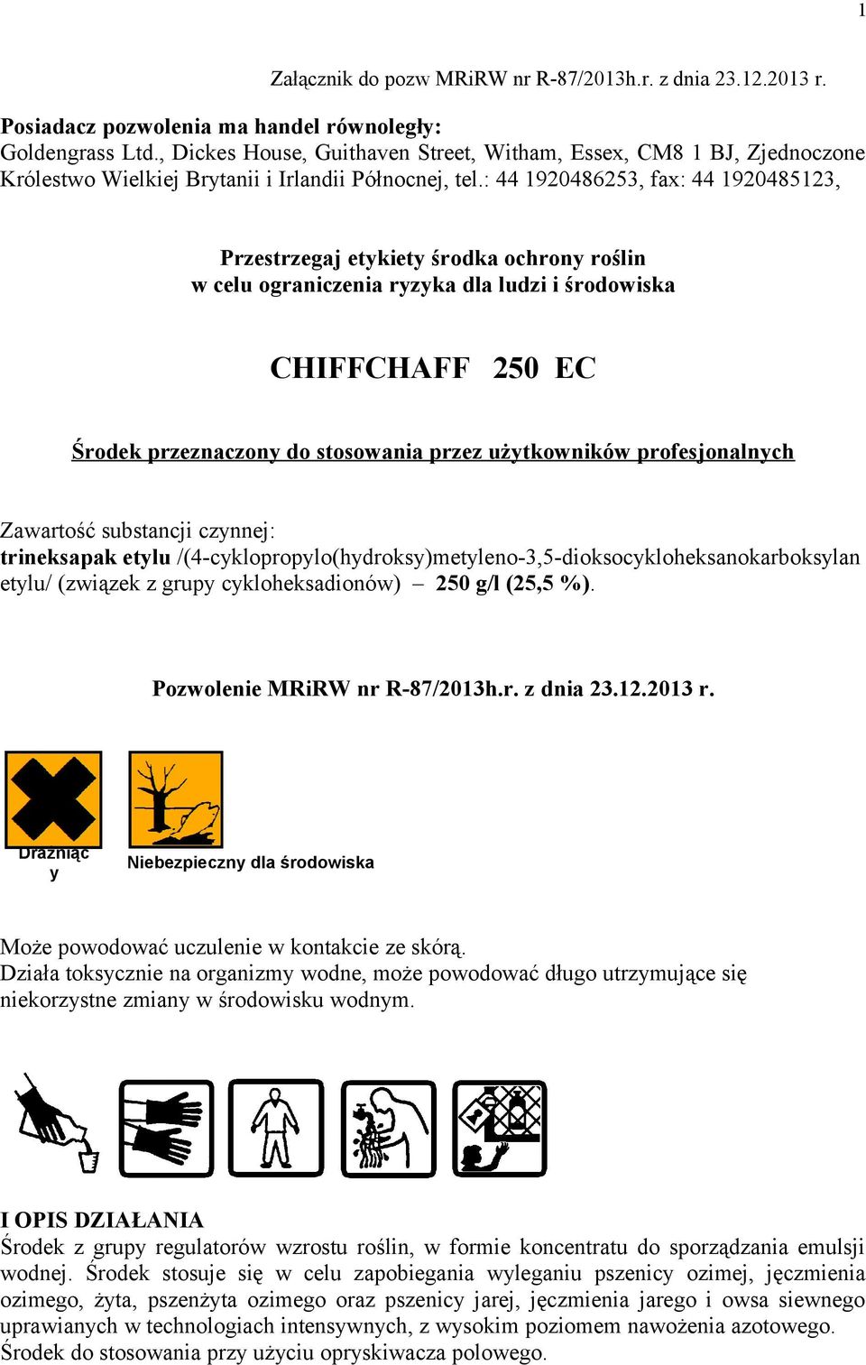 : 44 1920486253, fax: 44 1920485123, Przestrzegaj etykiety środka ochrony roślin w celu ograniczenia ryzyka dla ludzi i środowiska CHIFFCHAFF 250 EC Środek przeznaczony do stosowania przez