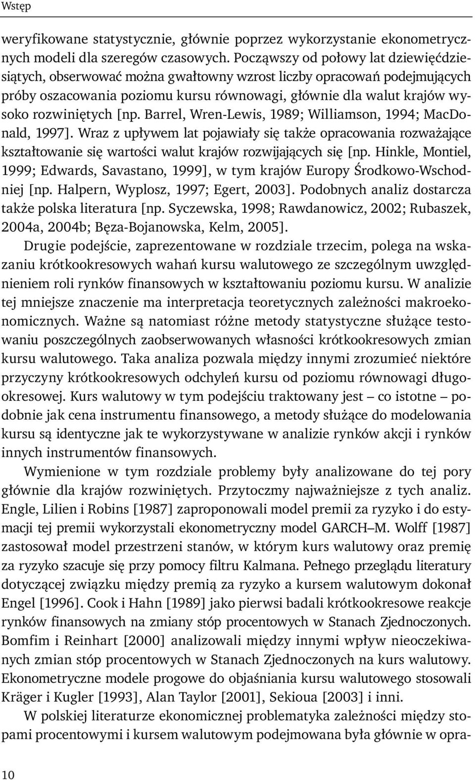 [np. Barrel, Wren-Lewis, 1989; Williamson, 1994; MacDonald, 1997]. Wraz z upływem lat pojawiały się także opracowania rozważające kształtowanie się wartości walut krajów rozwijających się [np.