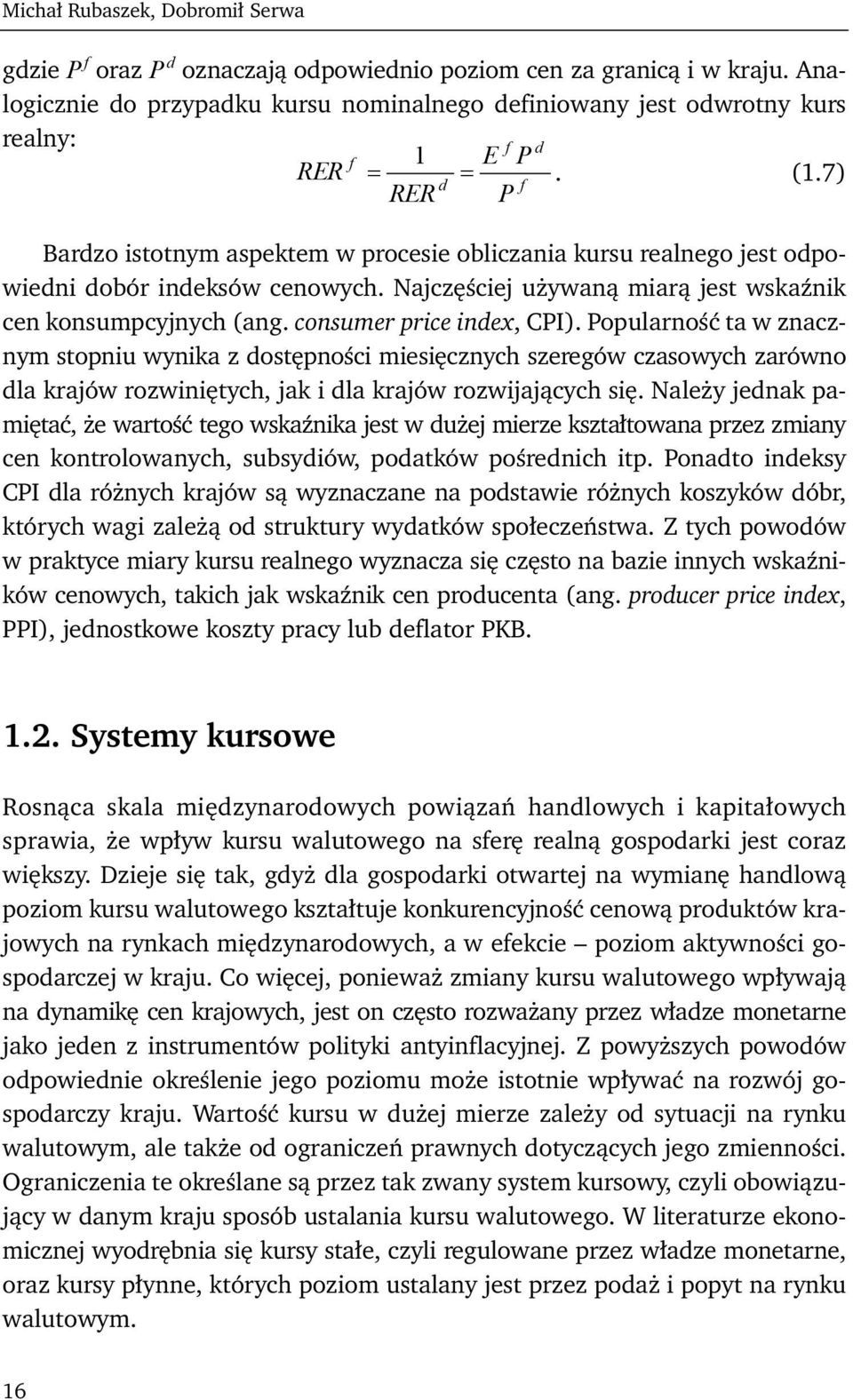 7) d f RER P Bardzo istotnym aspektem w procesie obliczania kursu realnego jest odpowiedni dobór indeksów cenowych. Najczęściej używaną miarą jest wskaźnik cen konsumpcyjnych (ang.