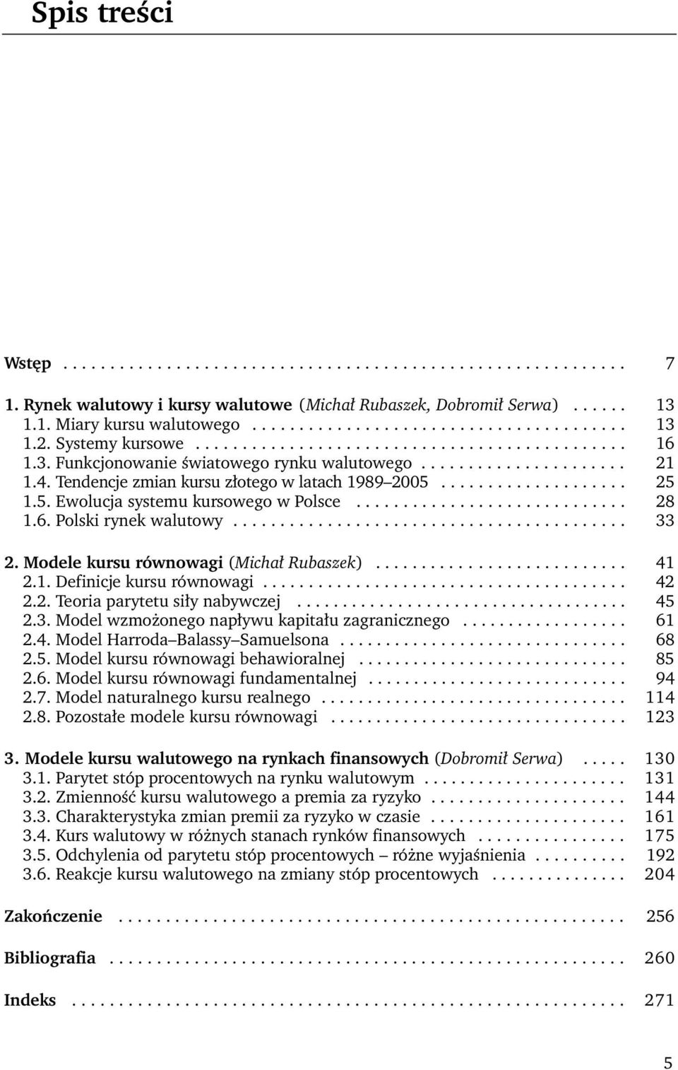 5. Ewolucja systemu kursowego w Polsce............................. 28 1.6. Polski rynek walutowy.......................................... 33 2. Modele kursu równowagi (Michał Rubaszek)........................... 41 2.