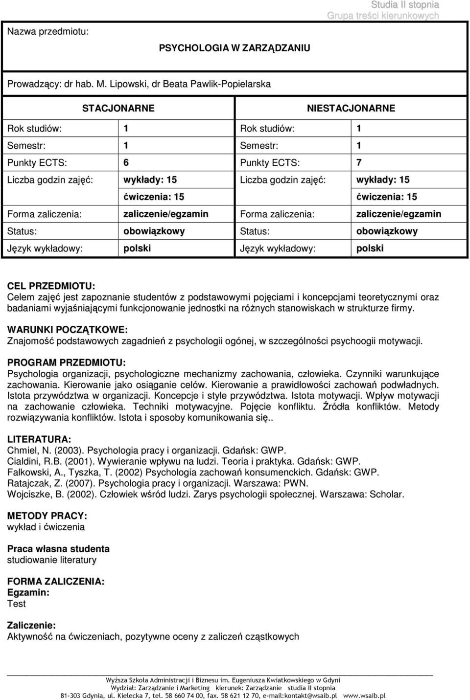 ćwiczenia: 15 ćwiczenia: 15 Forma zaliczenia: zaliczenie/egzamin Forma zaliczenia: zaliczenie/egzamin obowiązkowy obowiązkowy Język wykładowy: polski Język wykładowy: polski CEL PRZEDMIOTU: Celem