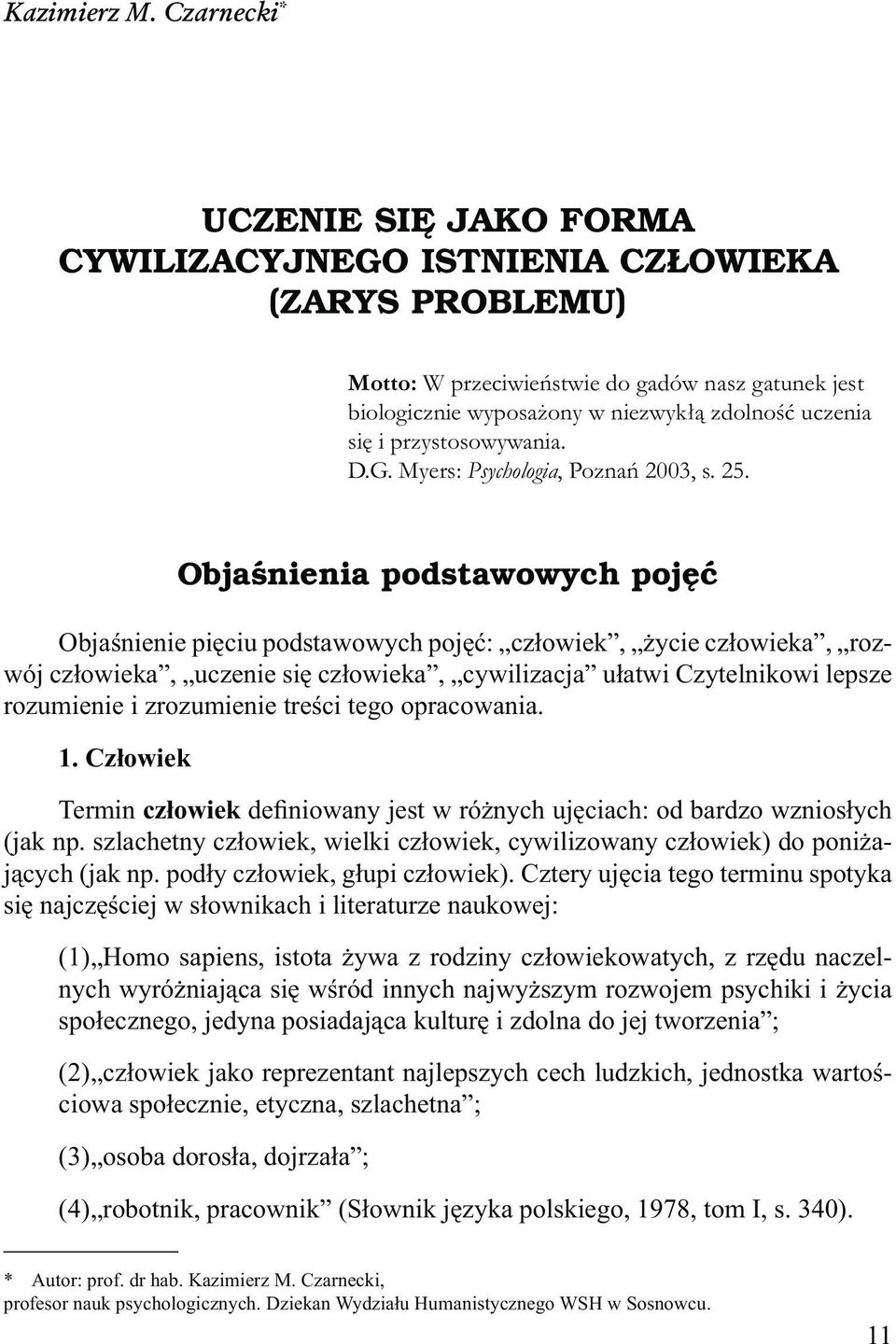 przystosowywania. D.G. Myers: Psychologia, Poznań 2003, s. 25.