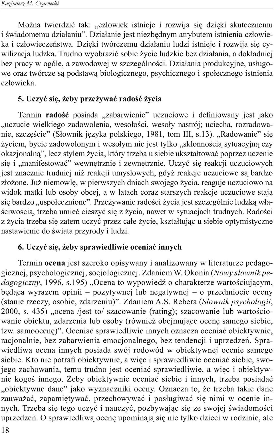 Działania produkcyjne, usługowe oraz twórcze są podstawą biologicznego, psychicznego i społecznego istnienia człowieka. 18 5.