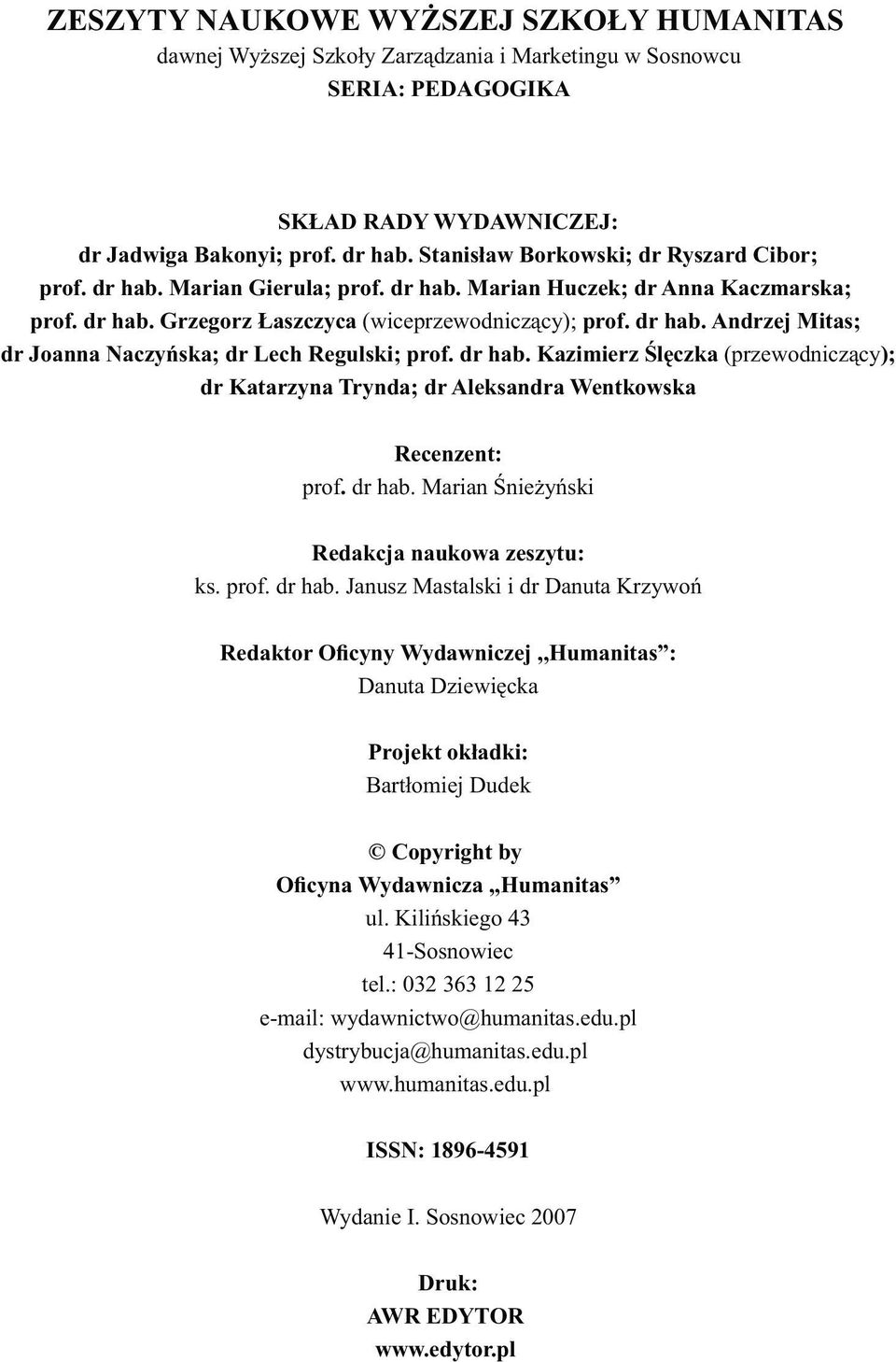 dr hab. Kazimierz Ślęczka (przewodniczący); dr Katarzyna Trynda; dr Aleksandra Wentkowska Recenzent: prof. dr hab.