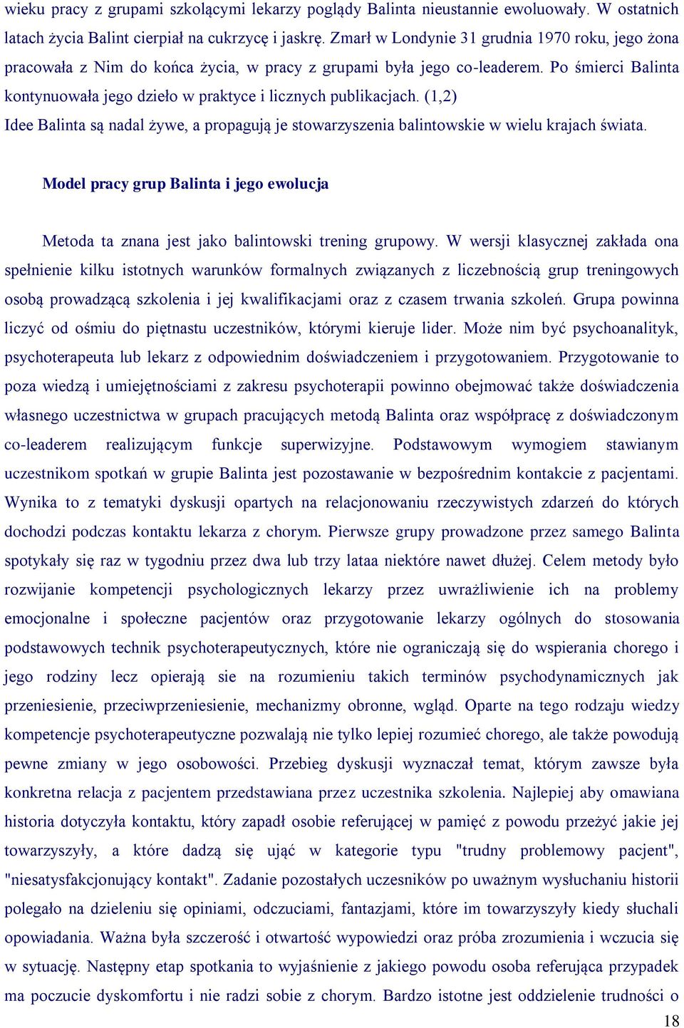 Po śmierci Balinta kontynuowała jego dzieło w praktyce i licznych publikacjach. (1,2) Idee Balinta są nadal żywe, a propagują je stowarzyszenia balintowskie w wielu krajach świata.