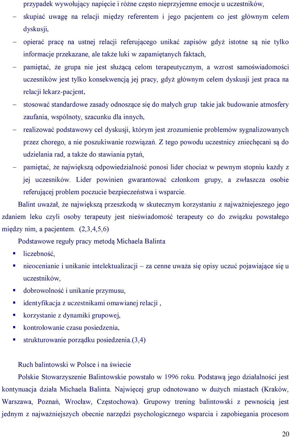 samoświadomości uczesników jest tylko konsekwencją jej pracy, gdyż głównym celem dyskusji jest praca na relacji lekarz-pacjent, stosować standardowe zasady odnoszące się do małych grup takie jak