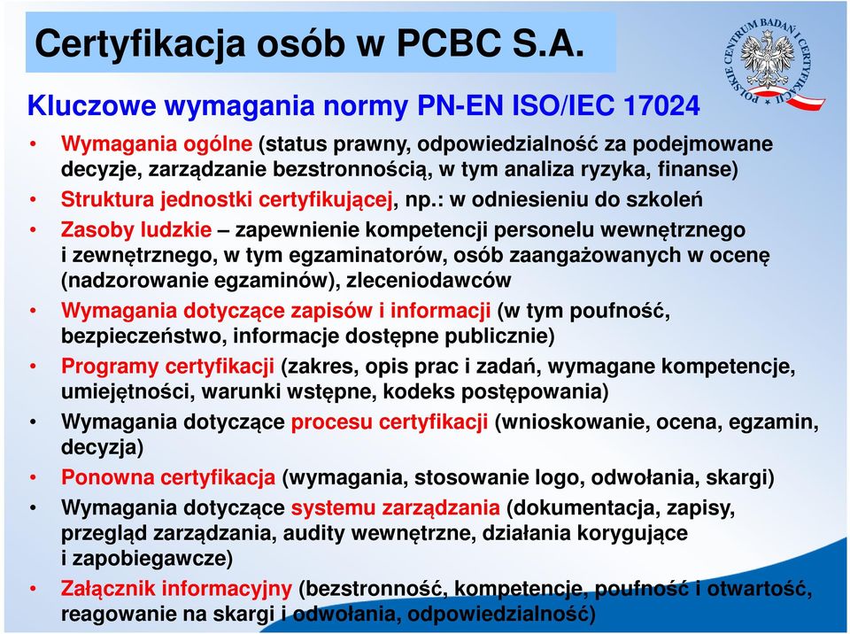 : w odniesieniu do szkoleń Zasoby ludzkie zapewnienie kompetencji personelu wewnętrznego i zewnętrznego, w tym egzaminatorów, osób zaangażowanych w ocenę (nadzorowanie egzaminów), zleceniodawców