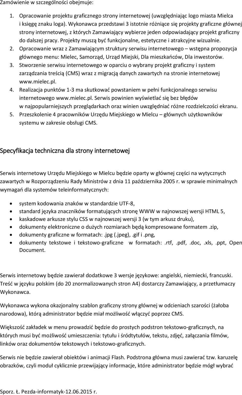 Projekty muszą być funkcjonalne, estetyczne i atrakcyjne wizualnie. 2.