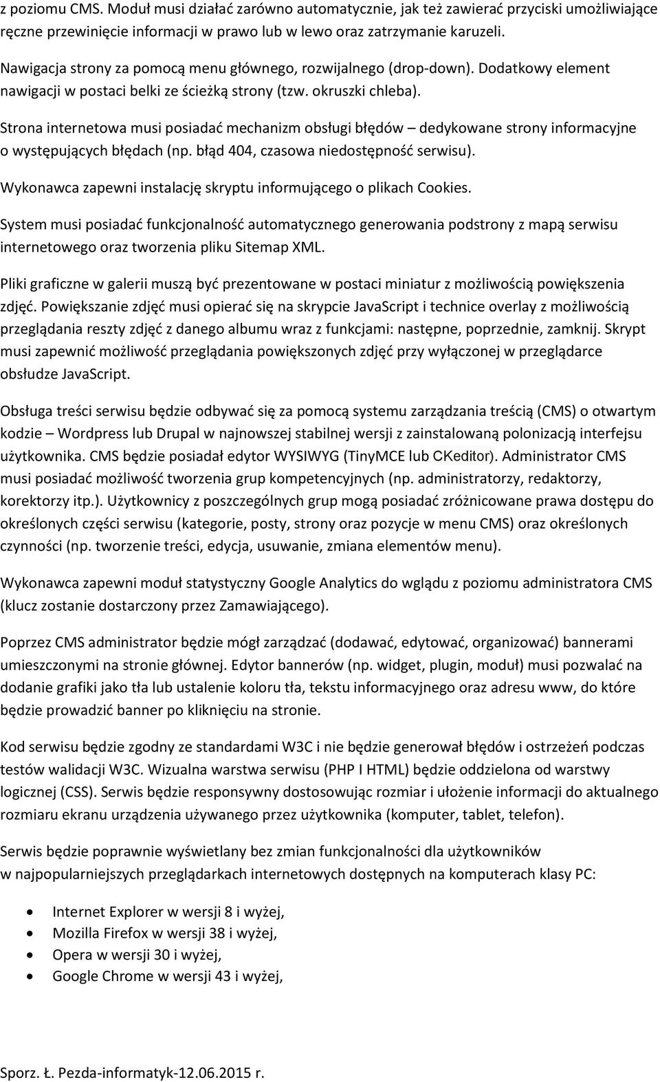 Strona internetowa musi posiadać mechanizm obsługi błędów dedykowane strony informacyjne o występujących błędach (np. błąd 404, czasowa niedostępność serwisu).