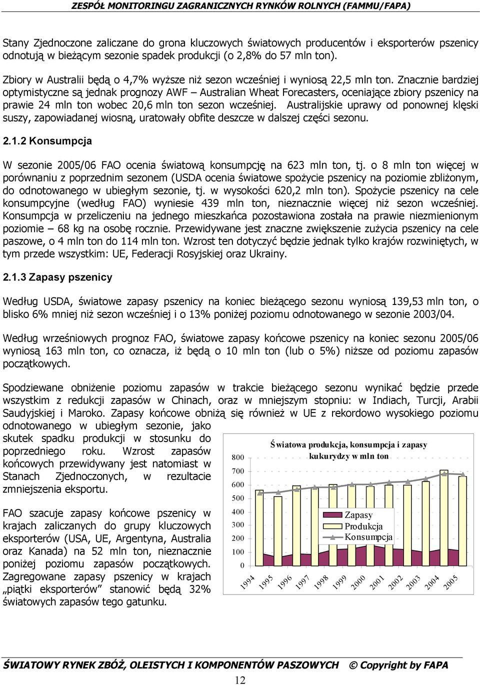 Znacznie bardziej optymistyczne są jednak prognozy AWF Australian Wheat Forecasters, oceniające zbiory pszenicy na prawie 24 mln ton wobec 20,6 mln ton sezon wcześniej.