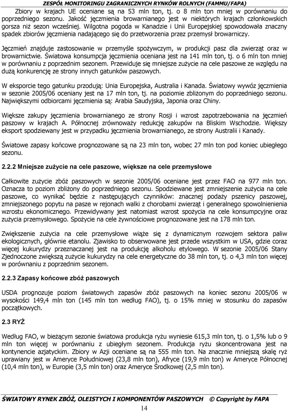 Wilgotna pogoda w Kanadzie i Unii Europejskiej spowodowała znaczny spadek zbiorów jęczmienia nadającego się do przetworzenia przez przemysł browarniczy.