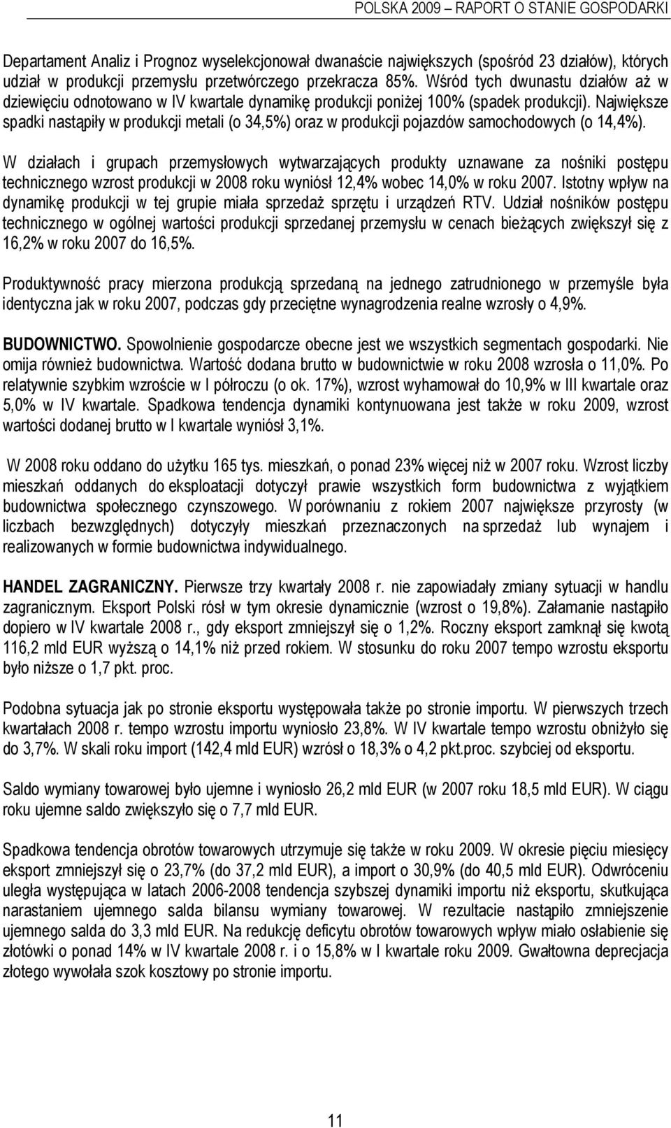 Największe spadki nastąpiły w produkcji metali (o 34,5%) oraz w produkcji pojazdów samochodowych (o 14,4%).