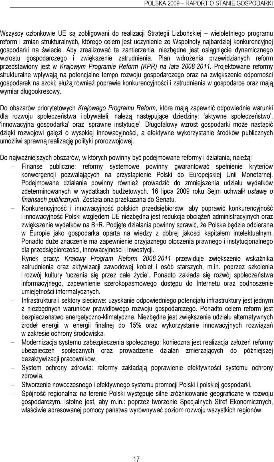 Plan wdrożenia przewidzianych reform przedstawiony jest w Krajowym Programie Reform (KPR) na lata 2008-2011.