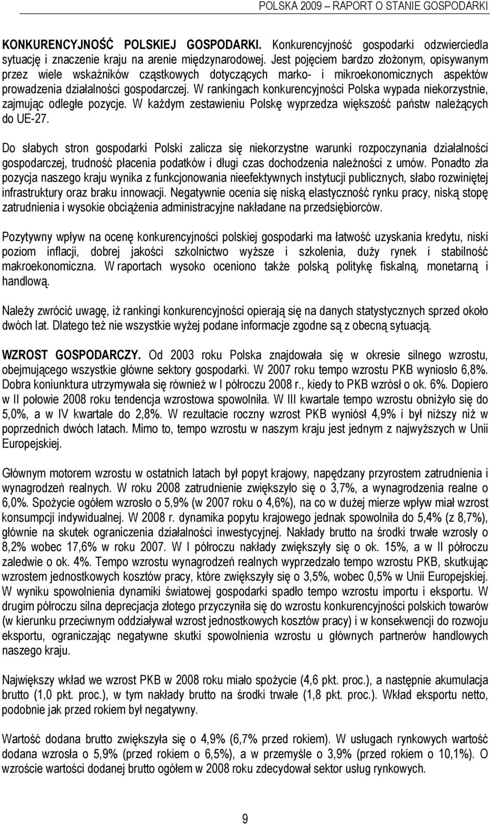 W rankingach konkurencyjności Polska wypada niekorzystnie, zajmując odległe pozycje. W każdym zestawieniu Polskę wyprzedza większość państw należących do UE-27.