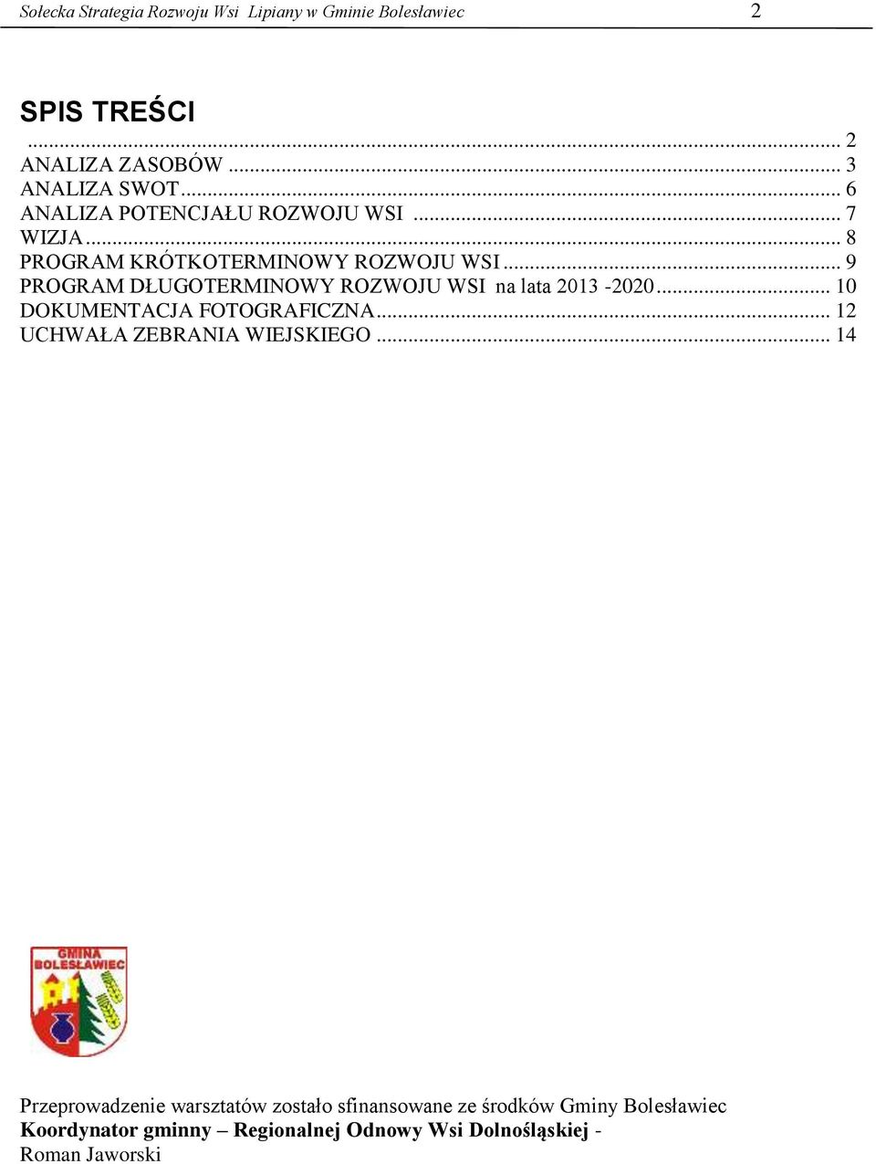 .. 9 PROGRAM DŁUGOTERMINOWY ROZWOJU WSI na lata 2013-2020... 10 DOKUMENTACJA FOTOGRAFICZNA.