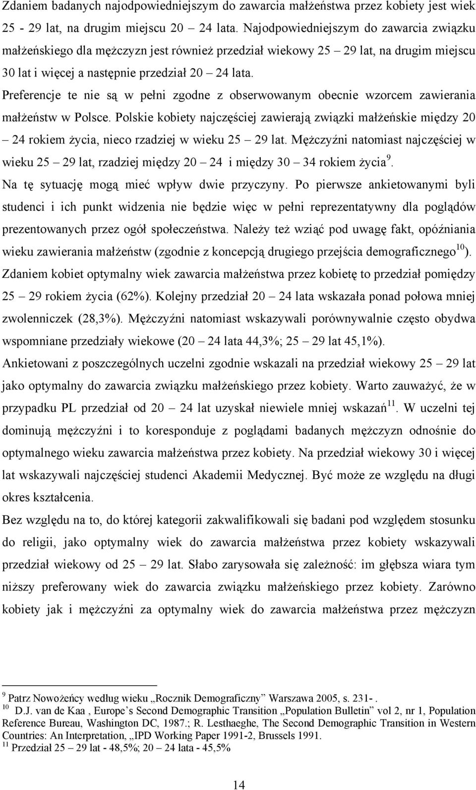 Preferencje te nie są w pełni zgodne z obserwowanym obecnie wzorcem zawierania małżeństw w Polsce.