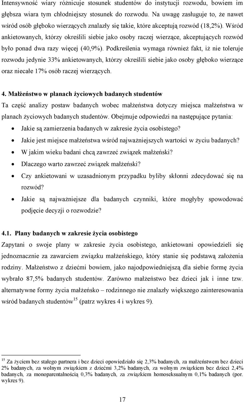 Wśród ankietowanych, którzy określili siebie jako osoby raczej wierzące, akceptujących rozwód było ponad dwa razy więcej (40,9%).