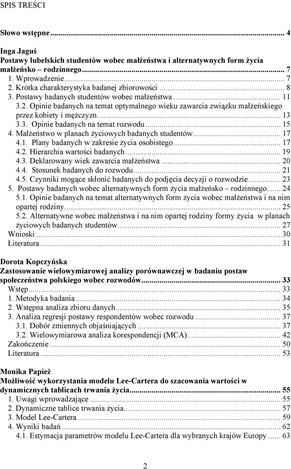 Opinie badanych na temat optymalnego wieku zawarcia związku małżeńskiego przez kobiety i mężczyzn... 13 3.3. Opinie badanych na temat rozwodu... 15 4.