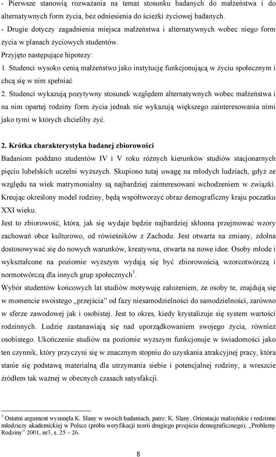 Studenci wysoko cenią małżeństwo jako instytucję funkcjonującą w życiu społecznym i chcą się w nim spełniać 2.