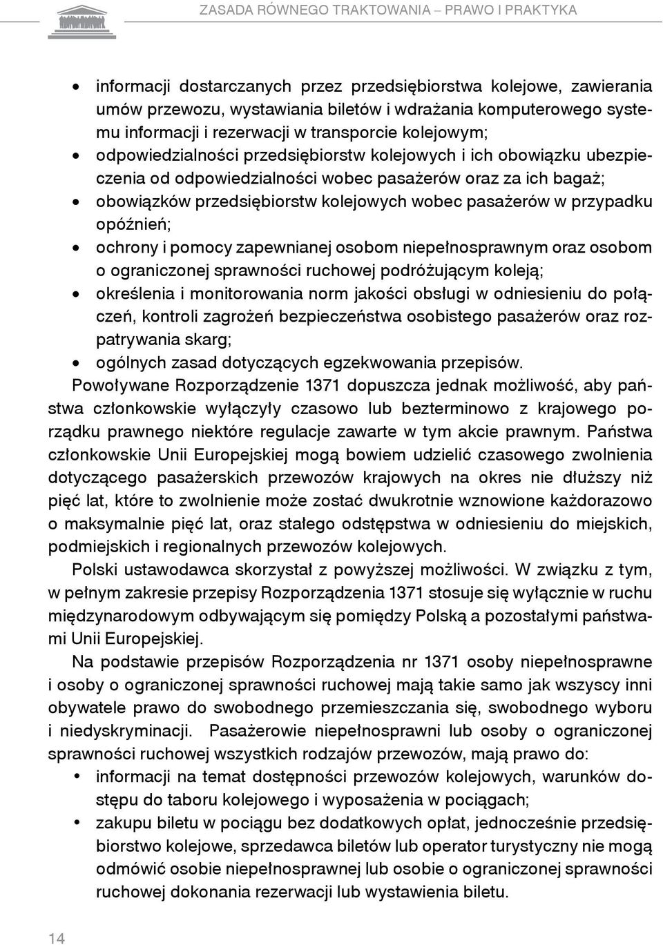 kolejowych wobec pasażerów w przypadku opóźnień; ochrony i pomocy zapewnianej osobom niepełnosprawnym oraz osobom o ograniczonej sprawności ruchowej podróżującym koleją; określenia i monitorowania