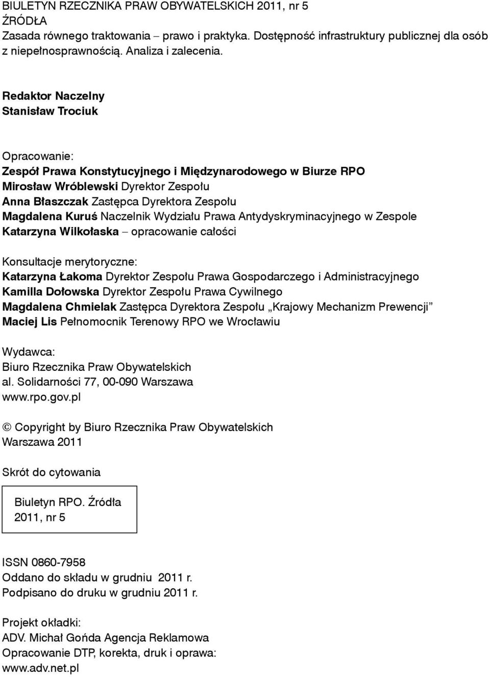 Kuruś Naczelnik Wydziału Prawa Antydyskryminacyjnego w Zespole Katarzyna Wilkołaska opracowanie całości Konsultacje merytoryczne: Katarzyna Łakoma Dyrektor Zespołu Prawa Gospodarczego i