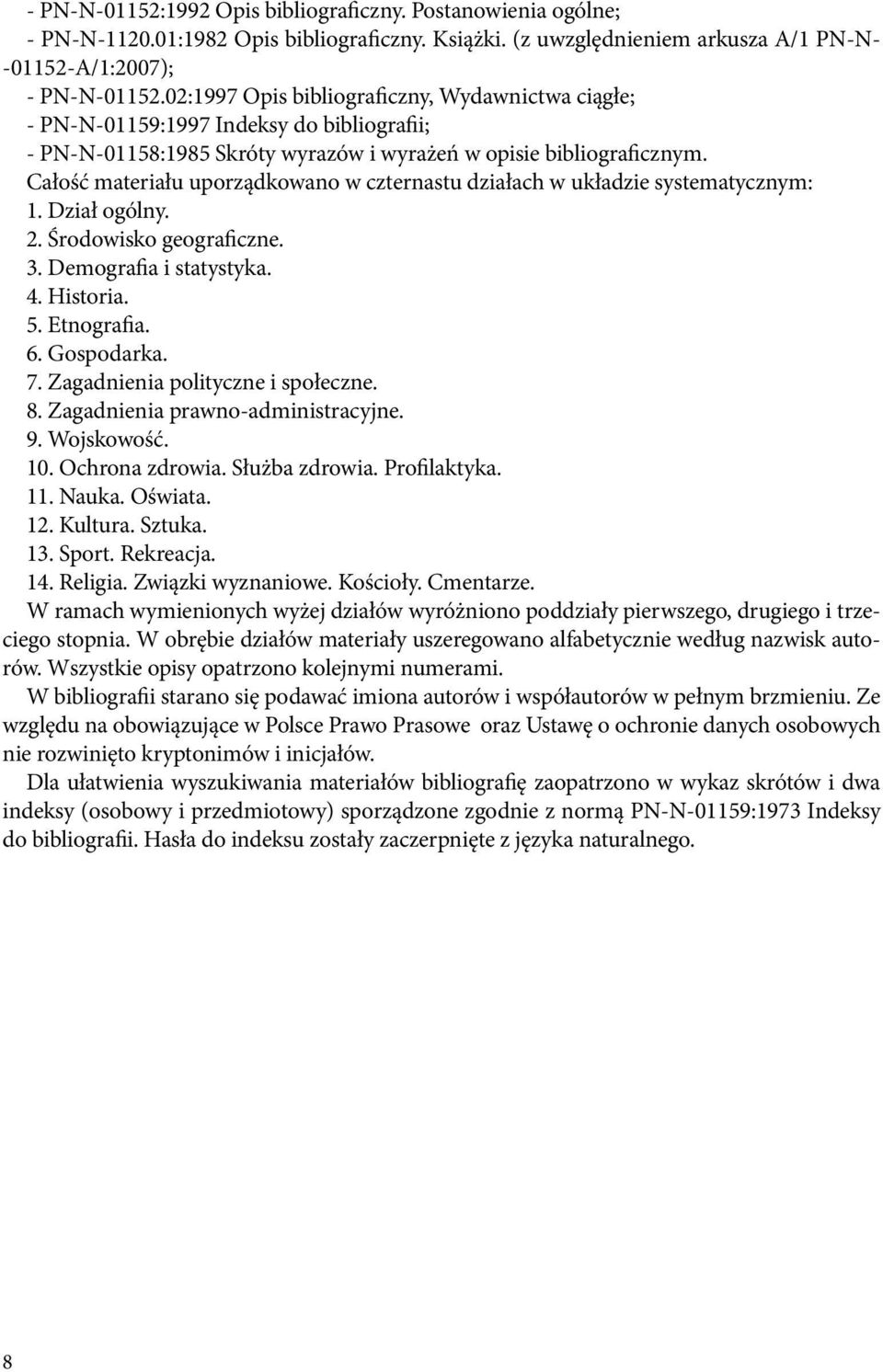 Całość materiału uporządkowano w czternastu działach w układzie systematycznym: 1. Dział ogólny. 2. Środowisko geograficzne. 3. Demografia i statystyka. 4. Historia. 5. Etnografia. 6. Gospodarka. 7.