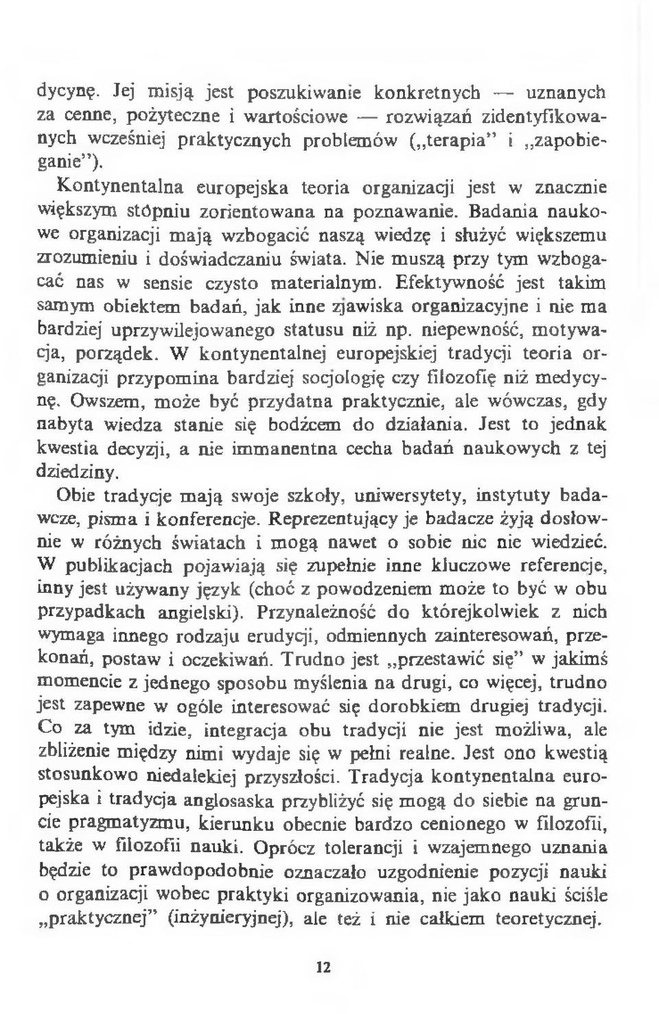 Badania naukowe organizacji mają wzbogacić naszą wiedzę i służyć większemu zrozumieniu i doświadczaniu świata. Nie muszą przy tym wzbogacać nas w sensie czysto materialnym.