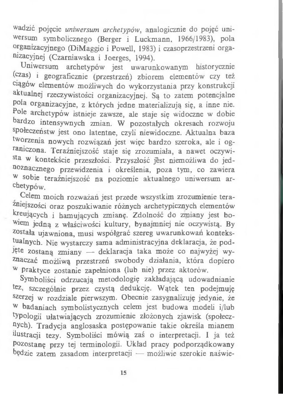 Uniwersum archetypów jest uwarunkowanym historycznie (czas) i geograficznie (przestrzeń) zbiorem elementów czy też ciągów elementów możliwych do wykorzystania przy konstrukcji aktualnej