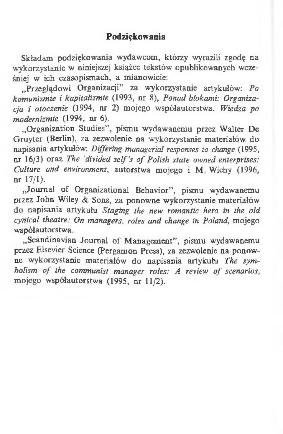 Organization Studies", pismu wydawanemu przez Walter De Gruyter (Berlin), za zezwolenie na wykorzystanie materiałów do napisania artykułów: Differing managerial responses to change (1995, nr 16/3)