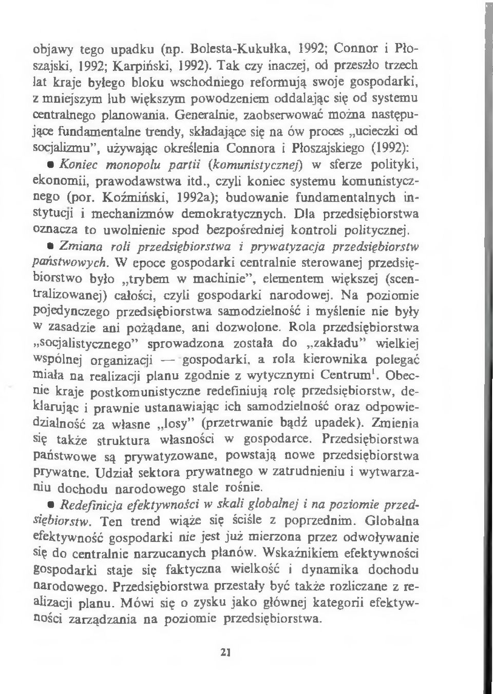 Generalnie, zaobserwować można następujące fundamentalne trendy, składające się na ów proces ucieczki od socjalizmu", używając określenia Connora i Płoszajskiego (1992): Koniec monopolu partii