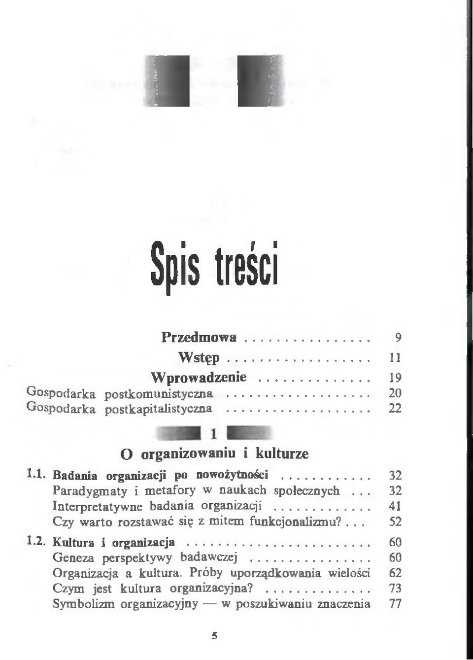 .. 32 Interpretatywne badania organizacji 41 Czy warto rozstawać się z mitem funkcjonalizmu?... 52 1.2. Kultura i organizacja 60 Geneza perspektywy badawczej 60 Organizacja a kultura.