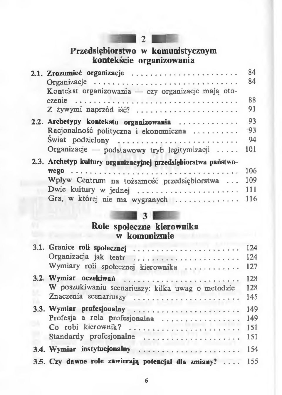 2. Archetypy kontekstu organizowania 93 Racjonalność polityczna i ekonomiczna 93 Świat podzielony 94 Organizacje podstawowy tryb legitymizacji 101 2.3. Archetyp kultury organizacyjnej przedsiębiorstwa państwowego 106 Wpływ Centrum na tożsamość przedsiębiorstwa.