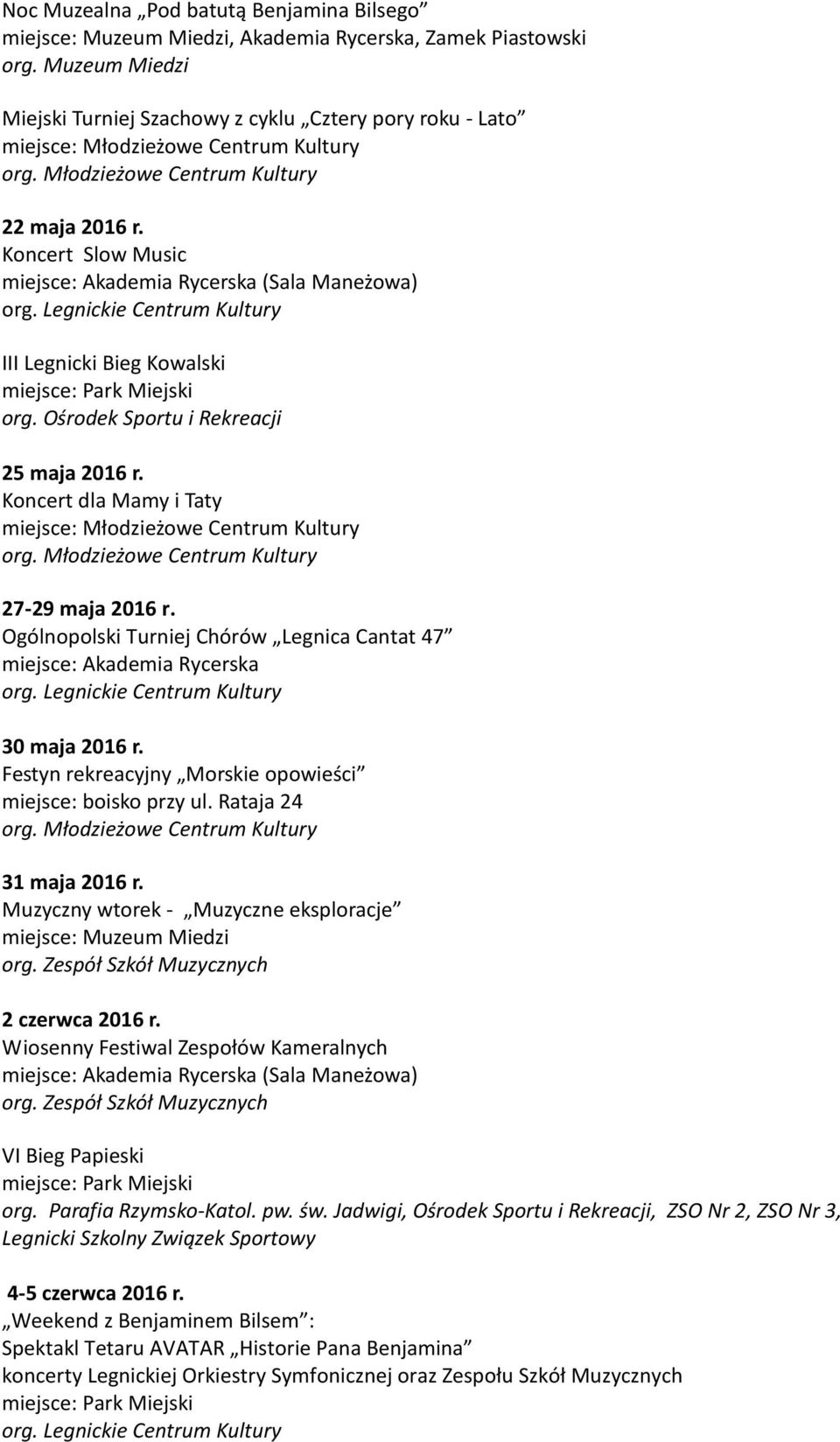 Ogólnopolski Turniej Chórów Legnica Cantat 47 30 maja 2016 r. Festyn rekreacyjny Morskie opowieści miejsce: boisko przy ul. Rataja 24 31 maja 2016 r.