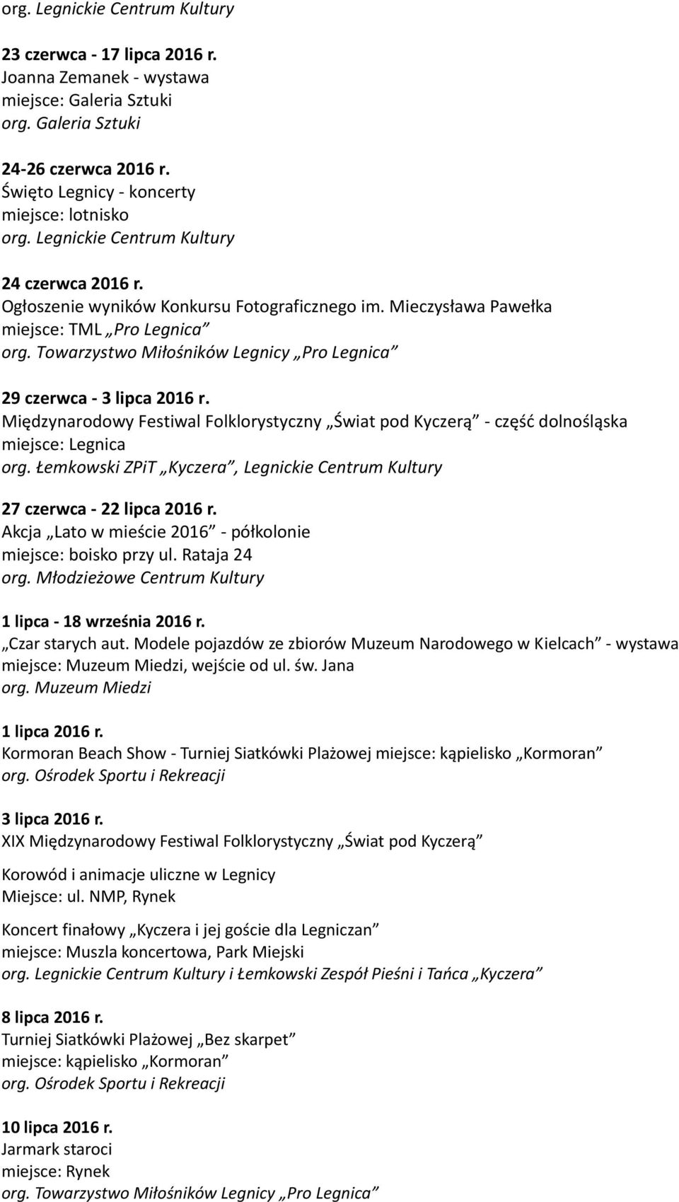 Łemkowski ZPiT Kyczera, Legnickie Centrum Kultury 27 czerwca - 22 lipca 2016 r. Akcja Lato w mieście 2016 - półkolonie miejsce: boisko przy ul. Rataja 24 1 lipca - 18 września 2016 r.