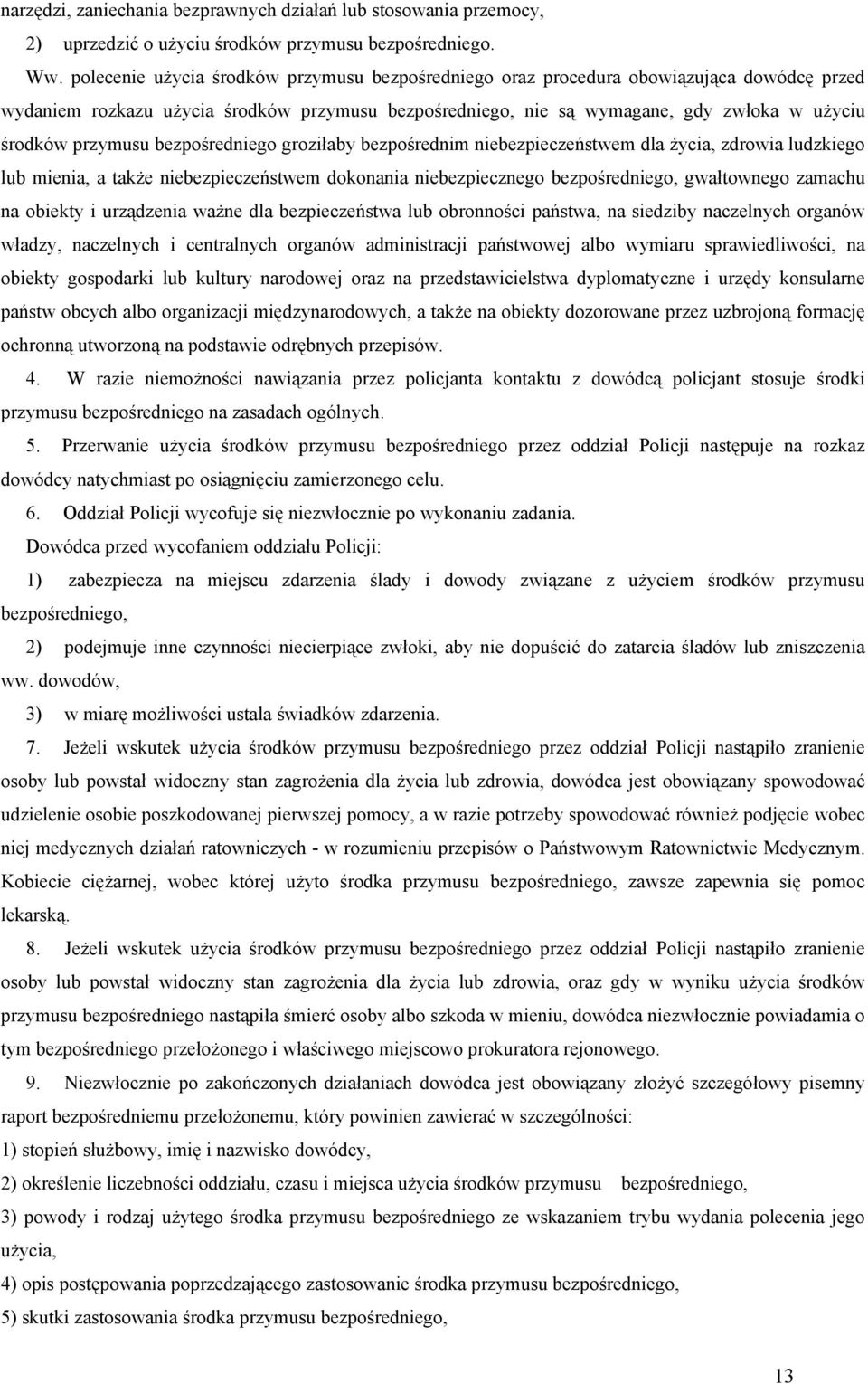 przymusu bezpośredniego groziłaby bezpośrednim niebezpieczeństwem dla życia, zdrowia ludzkiego lub mienia, a także niebezpieczeństwem dokonania niebezpiecznego bezpośredniego, gwałtownego zamachu na