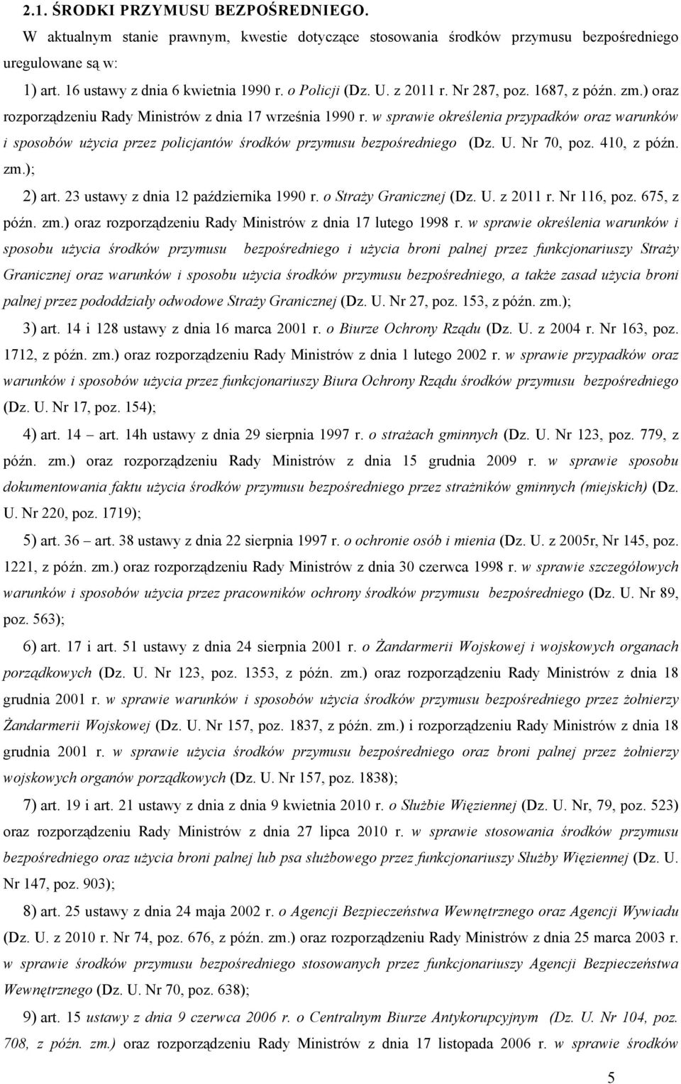 w sprawie określenia przypadków oraz warunków i sposobów użycia przez policjantów środków przymusu bezpośredniego (Dz. U. Nr 70, poz. 410, z późn. zm.); 2) art.